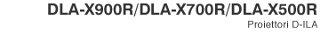DLA-X900R/DLA-X700R/DLA-X500R Proiettori D-ILA