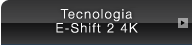 Tecnologia E-Shift 2 4K