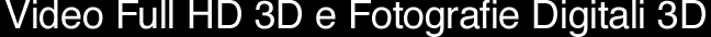Video Full HD 3D e Fotografie Digitale 3D