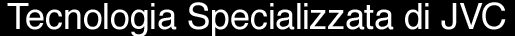 Tecnologia Specializzata di JVC