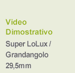 Video Dimostrativo Super LoLux / Grandangolo 29,5mm