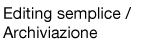 Editing semplice/ Archiviazione